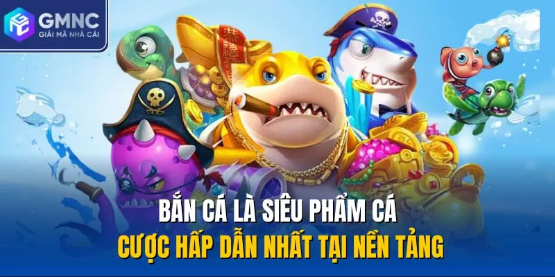 Bắn cá là siêu phẩm cá cược hấp dẫn nhất tại nền tảng