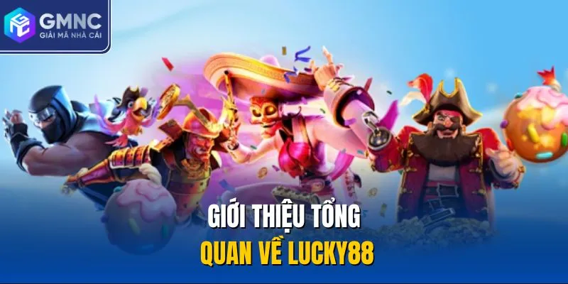 Giới thiệu tổng quan về Lucky88
