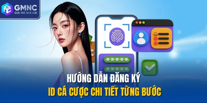 Hướng dẫn đăng ký ID cá cược chi tiết từng bước