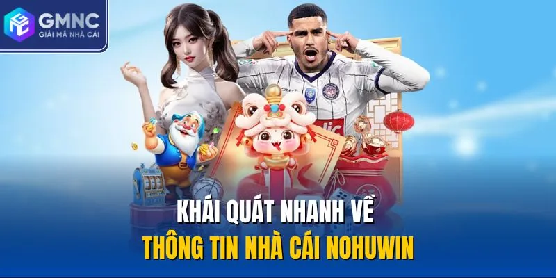 Khái quát nhanh về thông tin nhà cái Nohuwin
