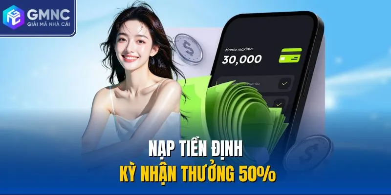 Nạp tiền định kỳ nhận thưởng 50%