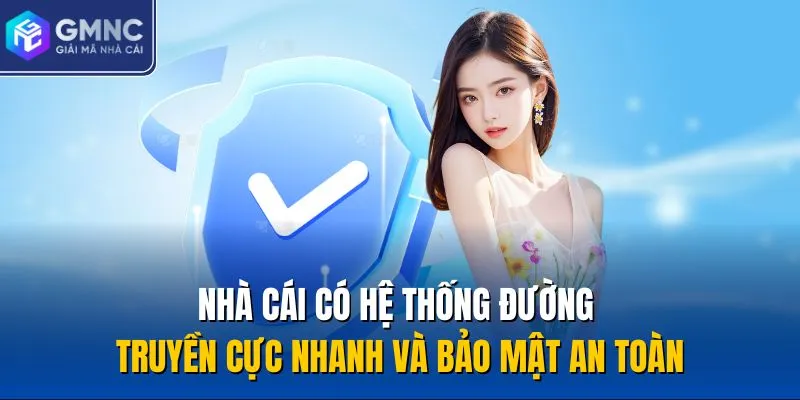 Nhà cái có hệ thống đường truyền cực nhanh và bảo mật an toàn
