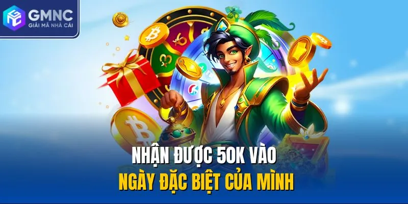 Nhận được 50K vào ngày đặc biệt của mình