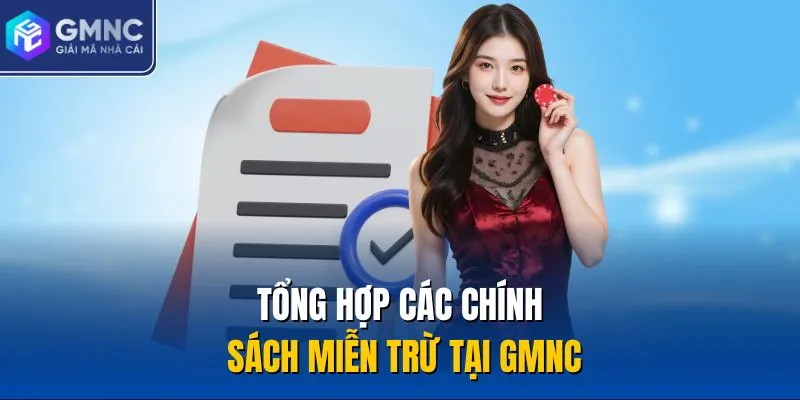 Tổng hợp các chính sách miễn trừ tại GMNC